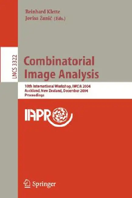 Combinatorial Image Analysis: 10th International Workshop, Iwcia 2004, Auckland, New Zealand, December 1-3, 2004, Proceedings by Reinhard Klette