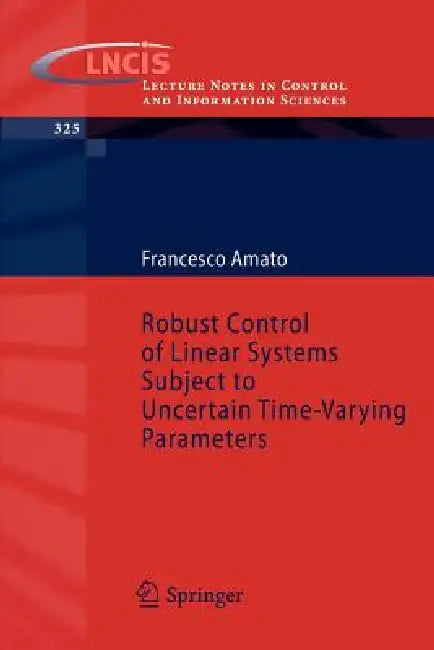 Robust Control of Linear Systems Subject to Uncertain Time-Varying Parameters by Francesco Amato