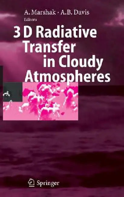 3D Radiative Transfer in Cloudy Atmospheres by Alexander Marshak, Anthony Davis