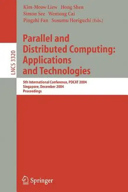 Parallel and Distributed Computing: Applications and Technologies: 5th International Conference, Pdcat 2004, Singapore, December 8-10, 2004, Proceedin by Kim-Meow Liew