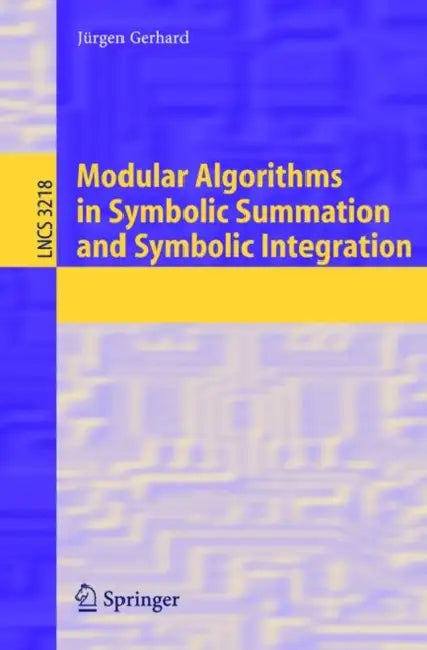 Modular Algorithms in Symbolic Summation and Symbolic Integration by Jürgen Gerhard