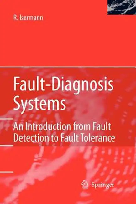 Fault-Diagnosis Systems: An Introduction from Fault Detection to Fault Tolerance by Rolf Isermann