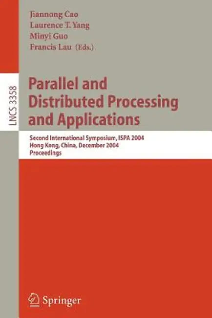 Parallel and Distributed Processing and Applications: Second International Symposium, Ispa 2004, Hong Kong, China, December 13-15, 2004, Proceedings by Jiannong Cao