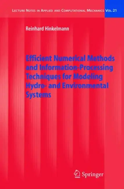 Efficient Numerical Methods and Information-Processing Techniques for Modeling Hydro- And Environmental Systems by Reinhard Hinkelmann