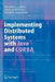Implementing Distributed Systems with Java and CORBA by Markus Aleksy