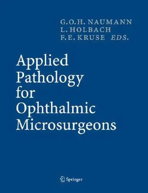 Applied Pathology for Ophthalmic Microsurgeons by Gottfried O. H. Naumann