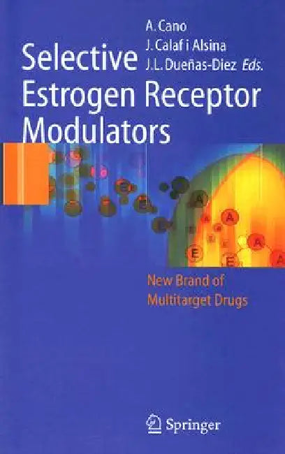 Selective Estrogen Receptor Modulators: A New Brand of Multitarget Drugs by Antonio Cano, Joacquim Calaf I. Alsina, Jose Luis Duenas-Diez