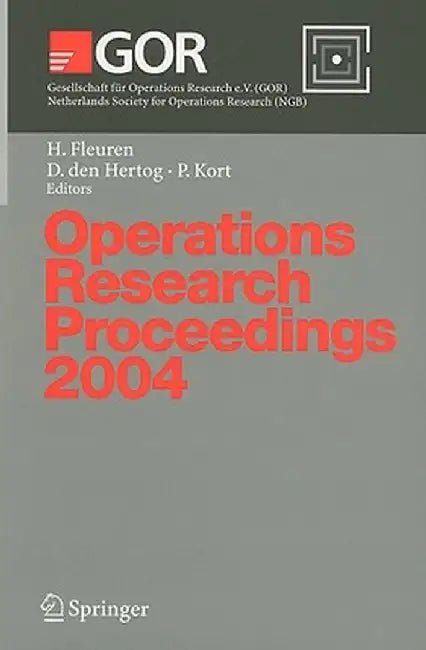 Operations Research Proceedings 2004: Selected Papers of the Annual International Conference of the German Operations Research Society (Gor) - Jointly by Hein Fleuren