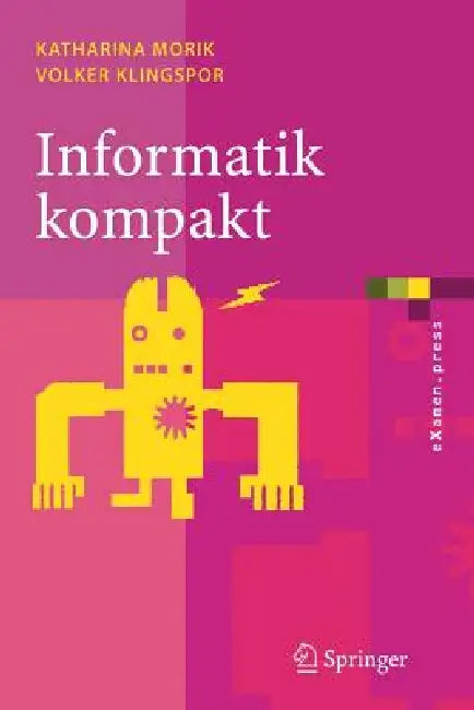Informatik Kompakt: Eine Grundlegende Einführung Mit Java by Katharina Morik, Volker Klingspor