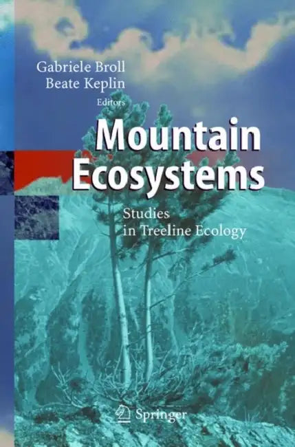 Mountain Ecosystems: Studies in Treeline Ecology by Gabriele Broll, Beate Keplin