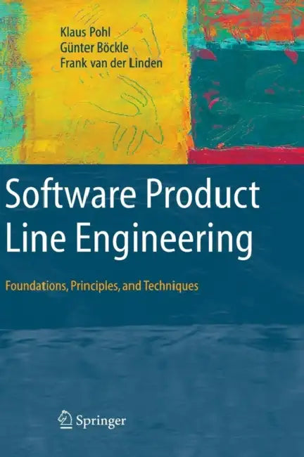 Software Product Line Engineering: Foundations, Principles and Techniques by Klaus Pohl, Günter Böckle, Frank J. Van Der Linden