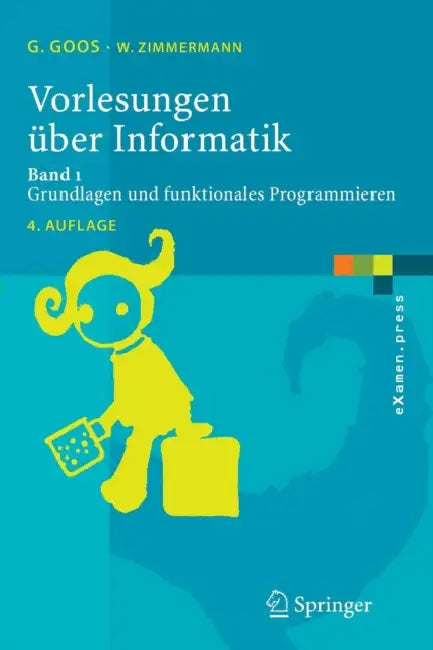 Vorlesungen Über Informatik: Band 1: Grundlagen Und Funktionales Programmieren by Gerhard Goos, Wolf Zimmermann