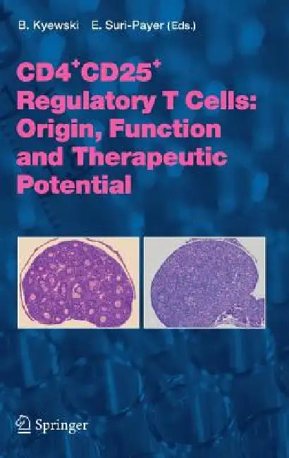 Cd4+cd25+ Regulatory T Cells: Origin, Function and Therapeutic Potential by B. Kyewski, Elisabeth Suri-Payer