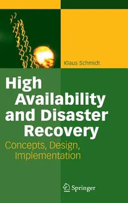 High Availability and Disaster Recovery: Concepts, Design, Implementation by Klaus Schmidt