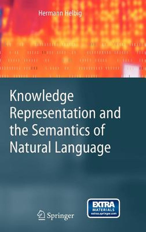 Knowledge Representation and the Semantics of Natural Language [With CD-ROM] by Hermann Helbig