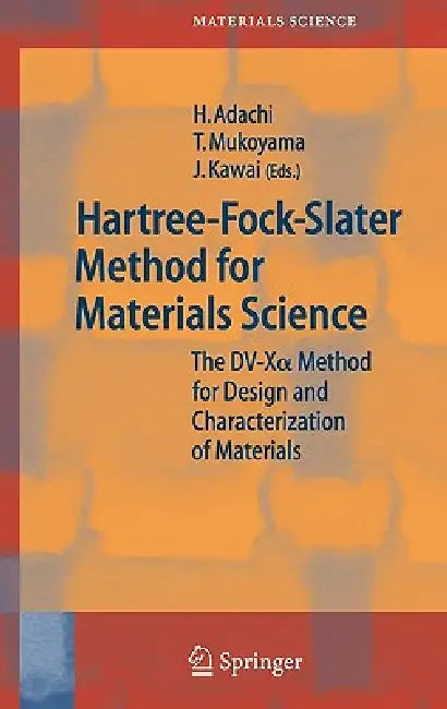Hartree-Fock-Slater Method for Materials Science: The DV-X Alpha Method for Design and Characterization of Materials by Hirohiko Adachi, Takeshi Mukoyama, Jun Kawai