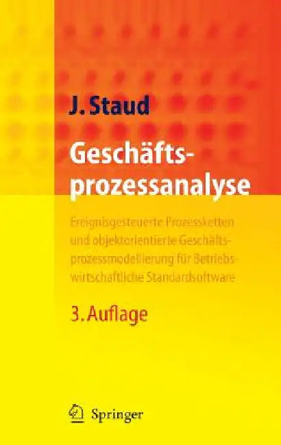 Geschäftsprozessanalyse: Ereignisgesteuerte Prozessketten Und Objektorientierte Geschäftsprozessmodellierung Für Betriebswirtschaftliche Standardsoftw by Josef L. Staud