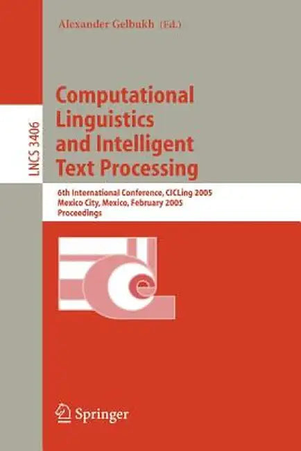 Computational Linguistics and Intelligent Text Processing: 6th International Conference, Cicling 2005, Mexico City, Mexico, February 13-19, 2005, Proc by Alexander Gelbukh
