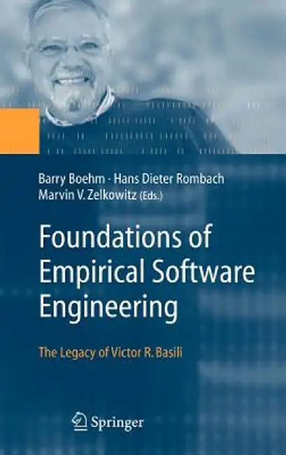 Foundations of Empirical Software Engineering: The Legacy of Victor R. Basili by Barry Boehm
