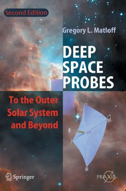 Deep Space Probes: To the Outer Solar System and Beyond by Gregory L. Matloff