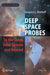 Deep Space Probes: To the Outer Solar System and Beyond by Gregory L. Matloff