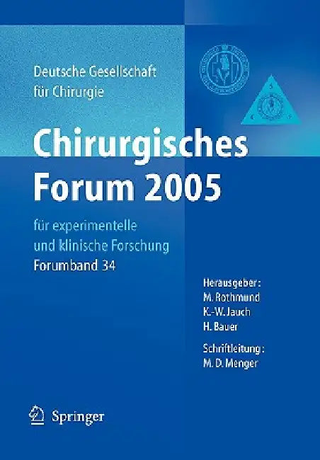 Chirurgisches Forum 2005 Für Experimentelle Und Klinische Forschung: 122. Kongress Der Deutschen Gesellschaft Für Chirurgie München, 05. - 08.04.2005 by Matthias Rothmund, K. -W Jauch, Hartwig Bauer