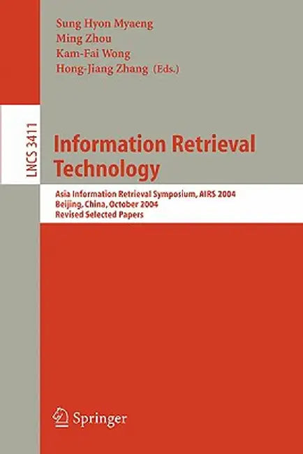 Information Retrieval Technology: Asia Information Retrieval Symposium, Airs 2004, Beijing, China, October 18-20, 2004. Revised Selected Papers by Sung Hyon Myaeng