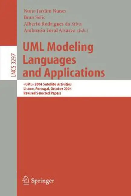 UML Modeling Languages and Applications: > 2004 Satellite Activities Lisbon, Portugal, October 11-15, 2004, Revised Selected Papers by Nuno Jardim Nunes