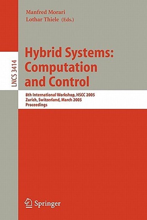 Hybrid Systems: Computation and Control: 8th International Workshop, Hscc 2005, Zurich, Switzerland, March 9-11, 2005, Proceedings by Manfred Morari