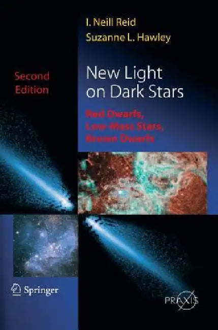 New Light on Dark Stars: Red Dwarfs, Low-Mass Stars, Brown Stars by Neil Reid, Suzanne Hawley