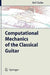 Computational Mechanics of the Classical Guitar by Rolf Bader