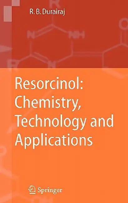 Resorcinol: Chemistry, Technology and Applications by Raj B. Durairaj