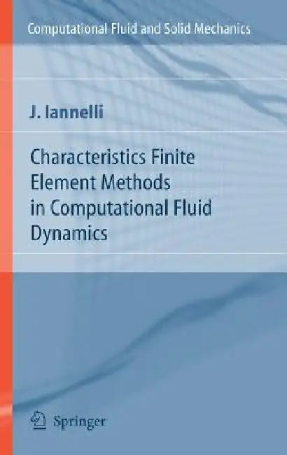 Characteristics Finite Element Methods in Computational Fluid Dynamics by Joe Iannelli