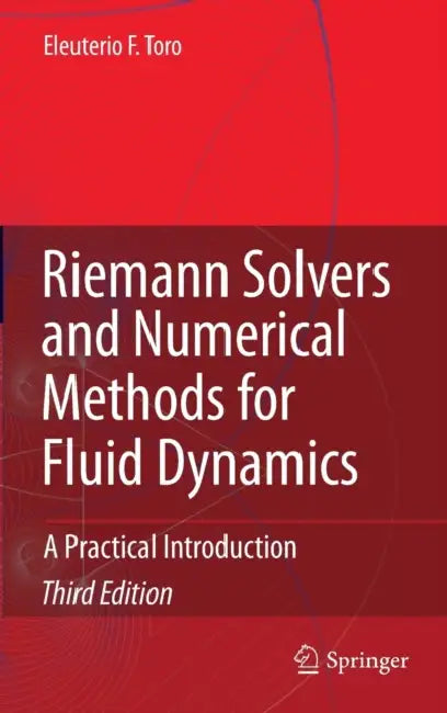 Riemann Solvers and Numerical Methods for Fluid Dynamics: A Practical Introduction by Eleuterio F. Toro