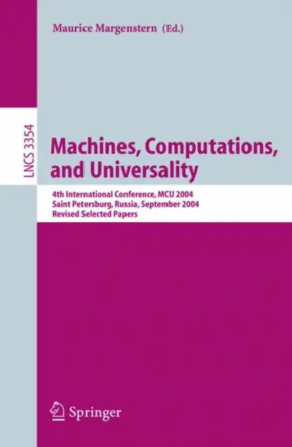 Machines, Computations, and Universality: 4th International Conference, McU 2004, Saint Petersburg, Russia, September 21-24, 2004, Revised Selected Pa by Maurice Margenstern