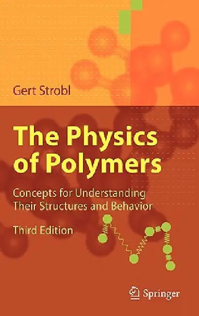 The Physics of Polymers: Concepts for Understanding Their Structures and Behavior by Gert R. Strobl