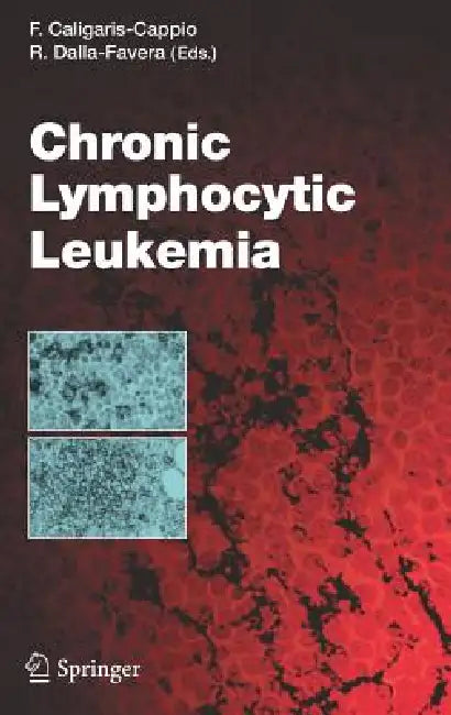 Chronic Lymphocytic Leukemia by Federico Caligaris-Cappio, Riccardo Dalla Favera