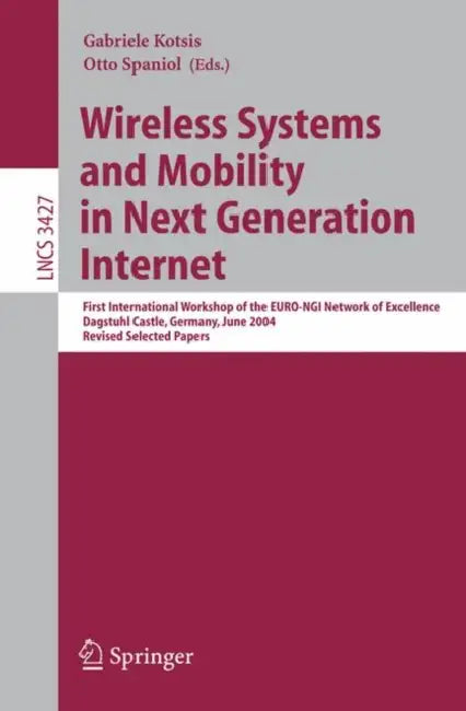 Wireless Systems and Mobility in Next Generation Internet: First International Workshop of the Euro-Ngi Network of Excellence, Dagstuhl Castle, German by Gabriele Kotsis, Otto Spaniol