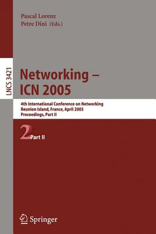 Networking -- Icn 2005: 4th International Conference on Networking, Reunion Island, France, April 17-21, 2005, Proceedings, Part II by Pascal Lorenz