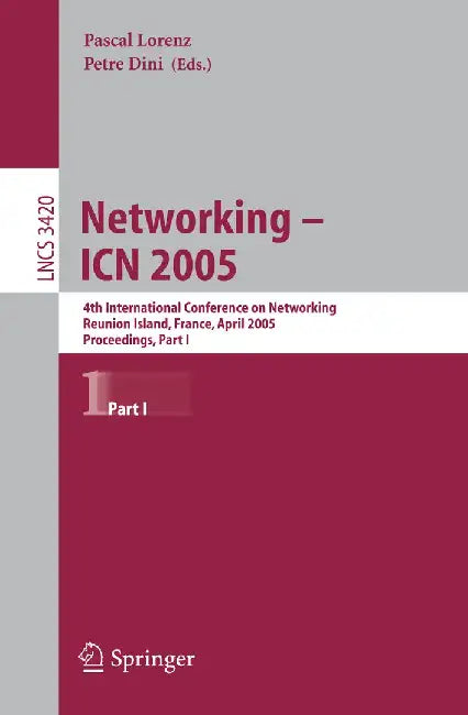 Networking -- Icn 2005: 4th International Conference on Networking, Reunion Island, France, April 17-21, 2005, Proceedings, Part I by Pascal Lorenz