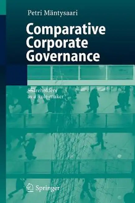 Comparative Corporate Governance: Shareholders as a Rule-Maker by Petri Mäntysaari