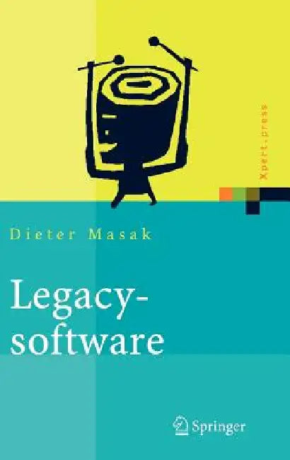 Legacysoftware: Das Lange Leben der Altsysteme by Dieter Masak