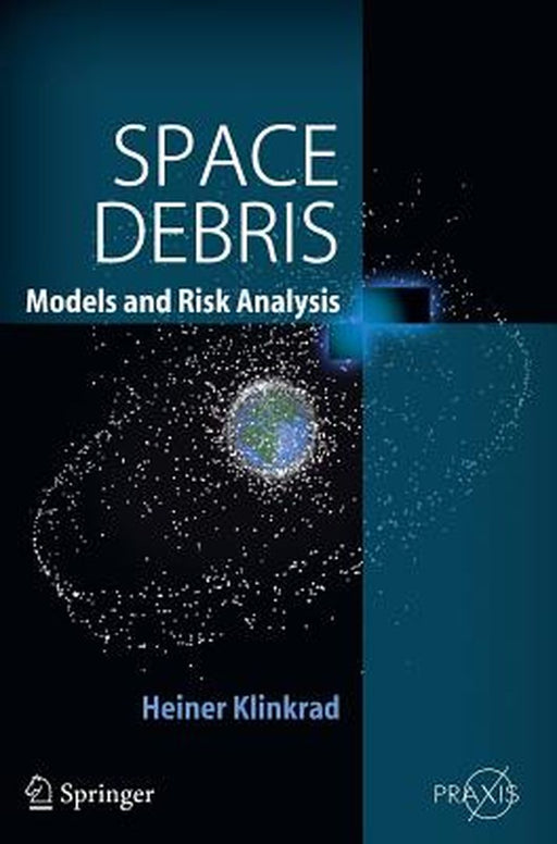 Space Debris: Models and Risk Analysis by Heiner Klinkrad