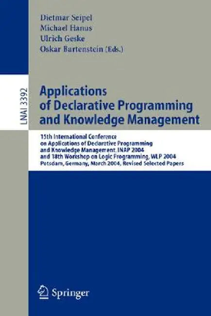 Applications of Declarative Programming and Knowledge Management: 15th International Conference on Applications of Declarative Programming and Knowled by Dietmar Seipel