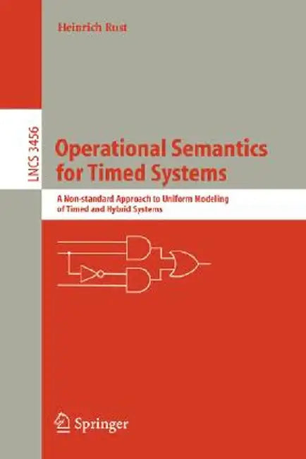 Operational Semantics for Timed Systems: A Non-Standard Approach to Uniform Modeling of Timed and Hybrid Systems by Heinrich Rust
