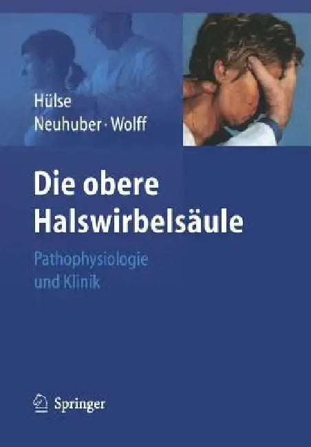 Die Obere Halswirbelsäule: Pathophysiologie Und Klinik by Manfred Hülse, Winfried Neuhuber, Hanns-Dieter Wolff