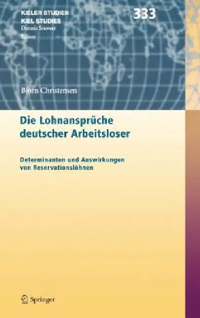 Die Lohnansprüche Deutscher Arbeitsloser: Determinanten Und Auswirkungen Von Reservationslöhnen by Björn Christensen