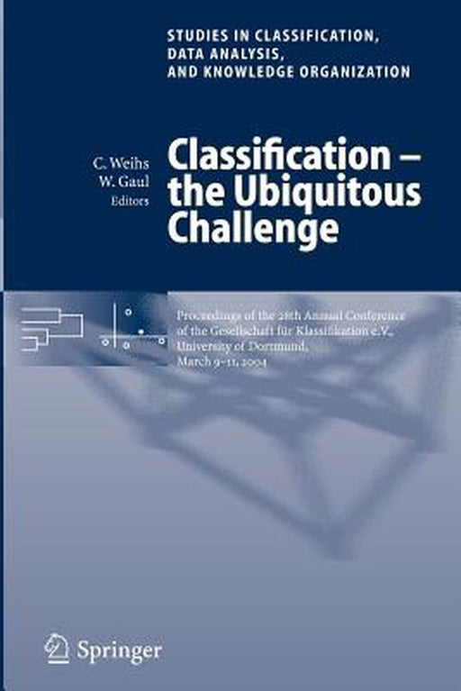 Classification - The Ubiquitous Challenge: Proceedings of the 28th Annual Conference of the Gesellschaft Für Klassifikation E.V., University of Dortmu by Claus Weihs