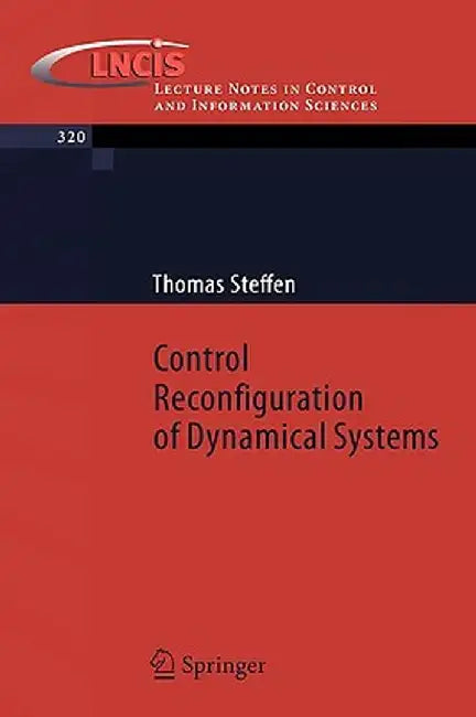 Control Reconfiguration of Dynamical Systems: Linear Approaches and Structural Tests by Thomas Steffen