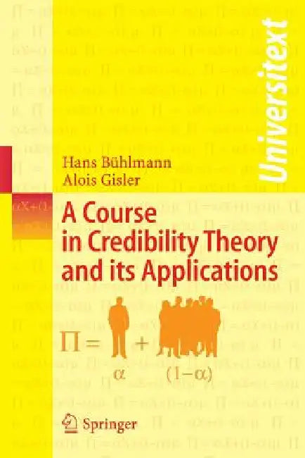 A Course in Credibility Theory and Its Applications by Hans Bühlmann, Alois Gisler
